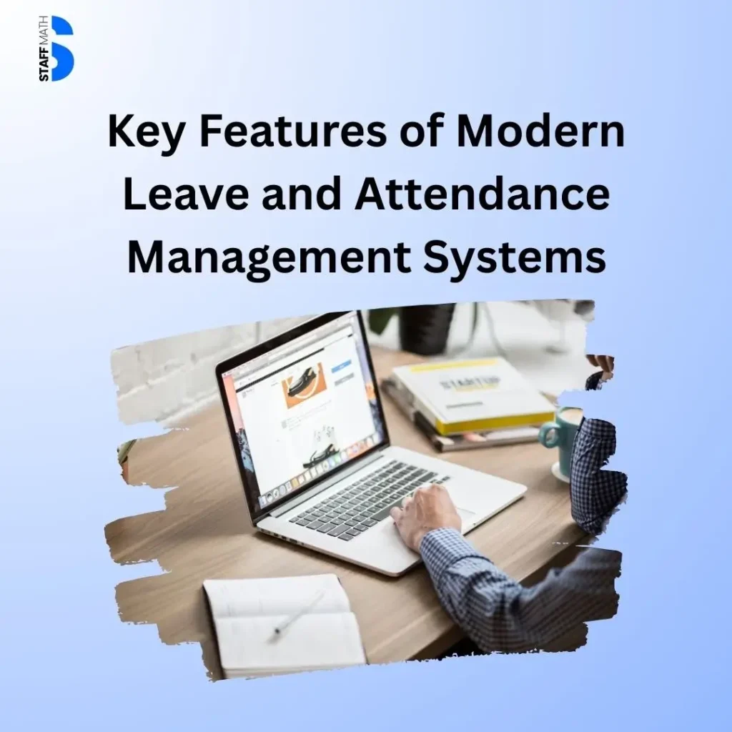 Key Features of Modern Leave and Attendance Management Systems