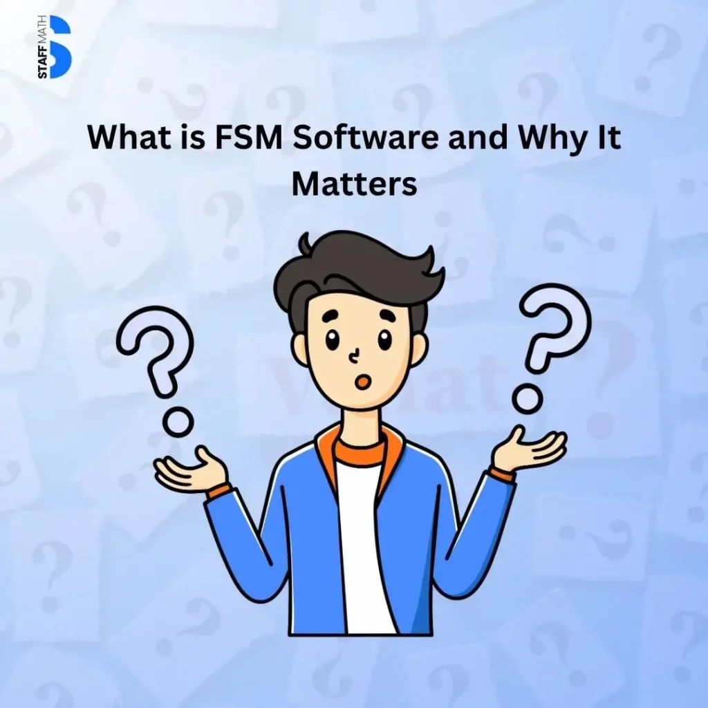 Asking What is FSM Software? and FSM Software Increases Productivity